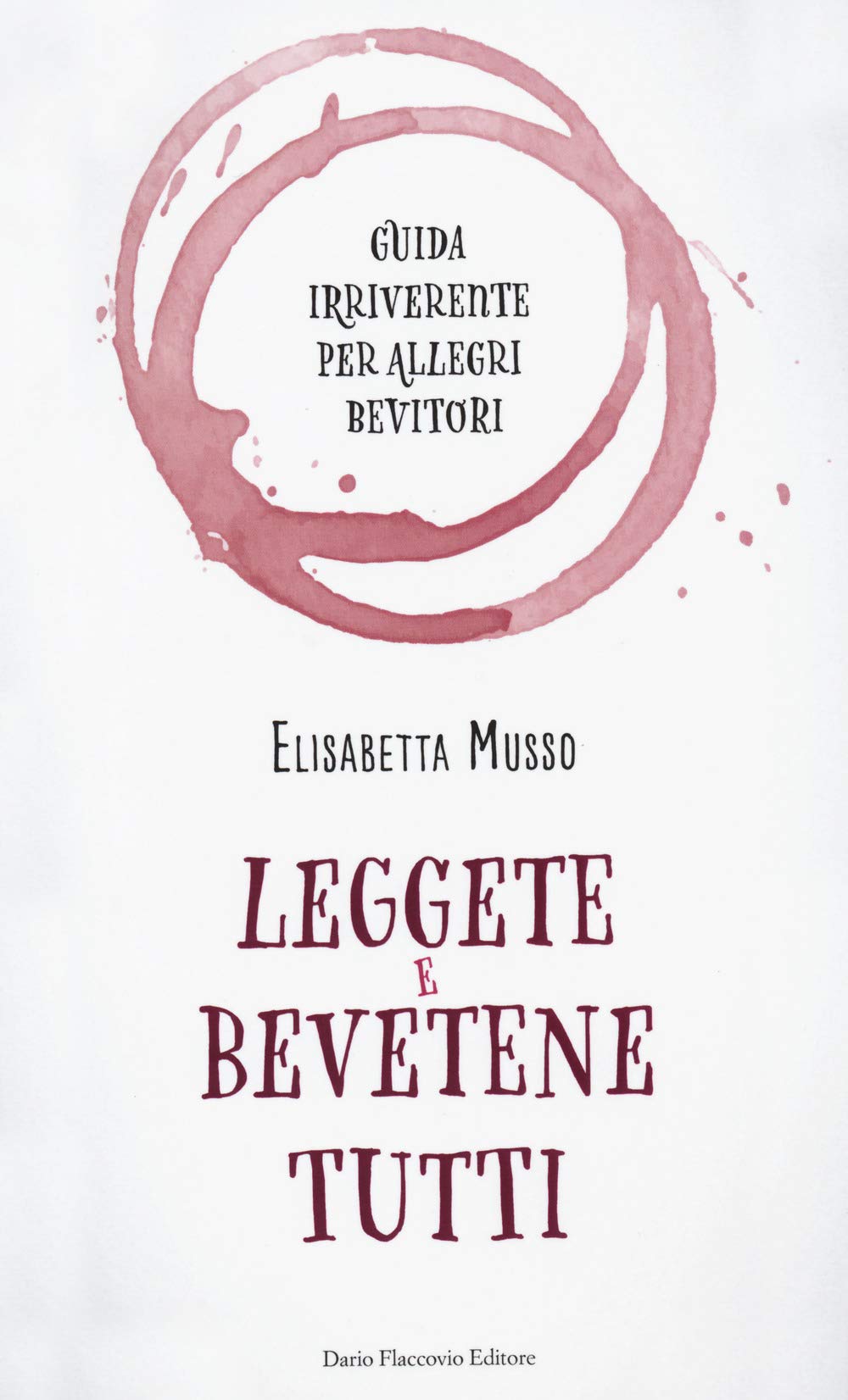 Leggete E Bevetene Tutti. Guida Irriverente Per Allegri Bevitori - 4