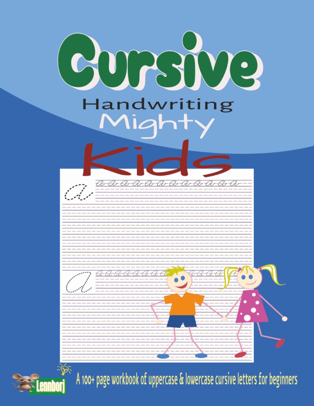 Cursive Handwriting Mighty Kids: A 100+ Workbook of Uppercase & Lowercase Cursive Letters for Beginners
