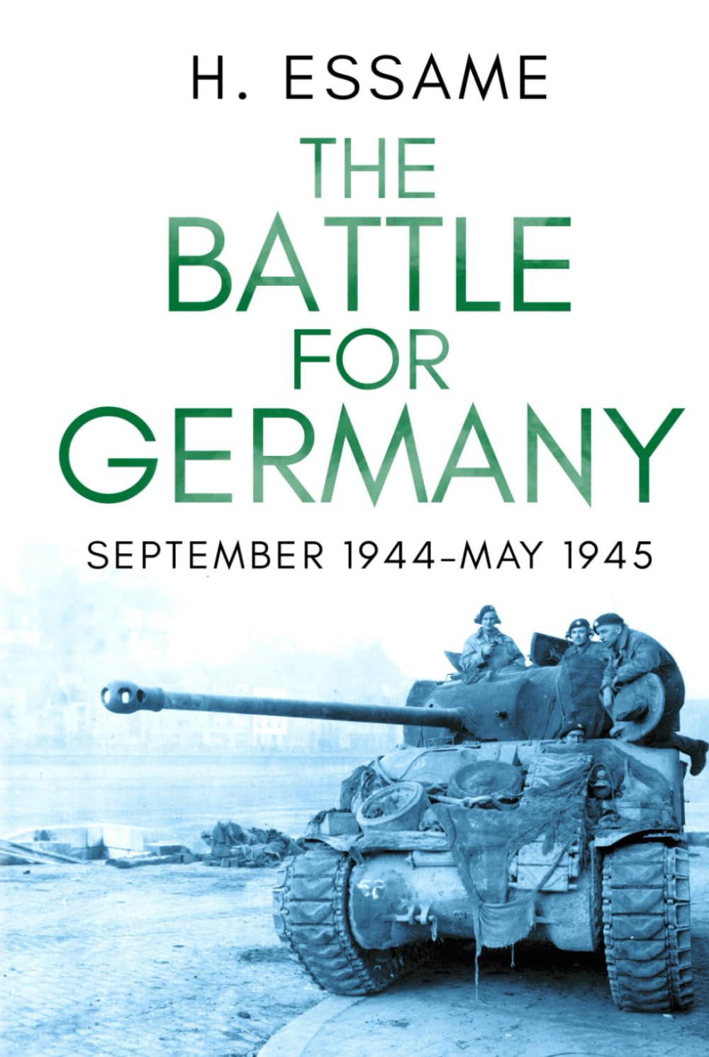 The Battle for Germany: September 1944–May 1945 (The Final Months of War)