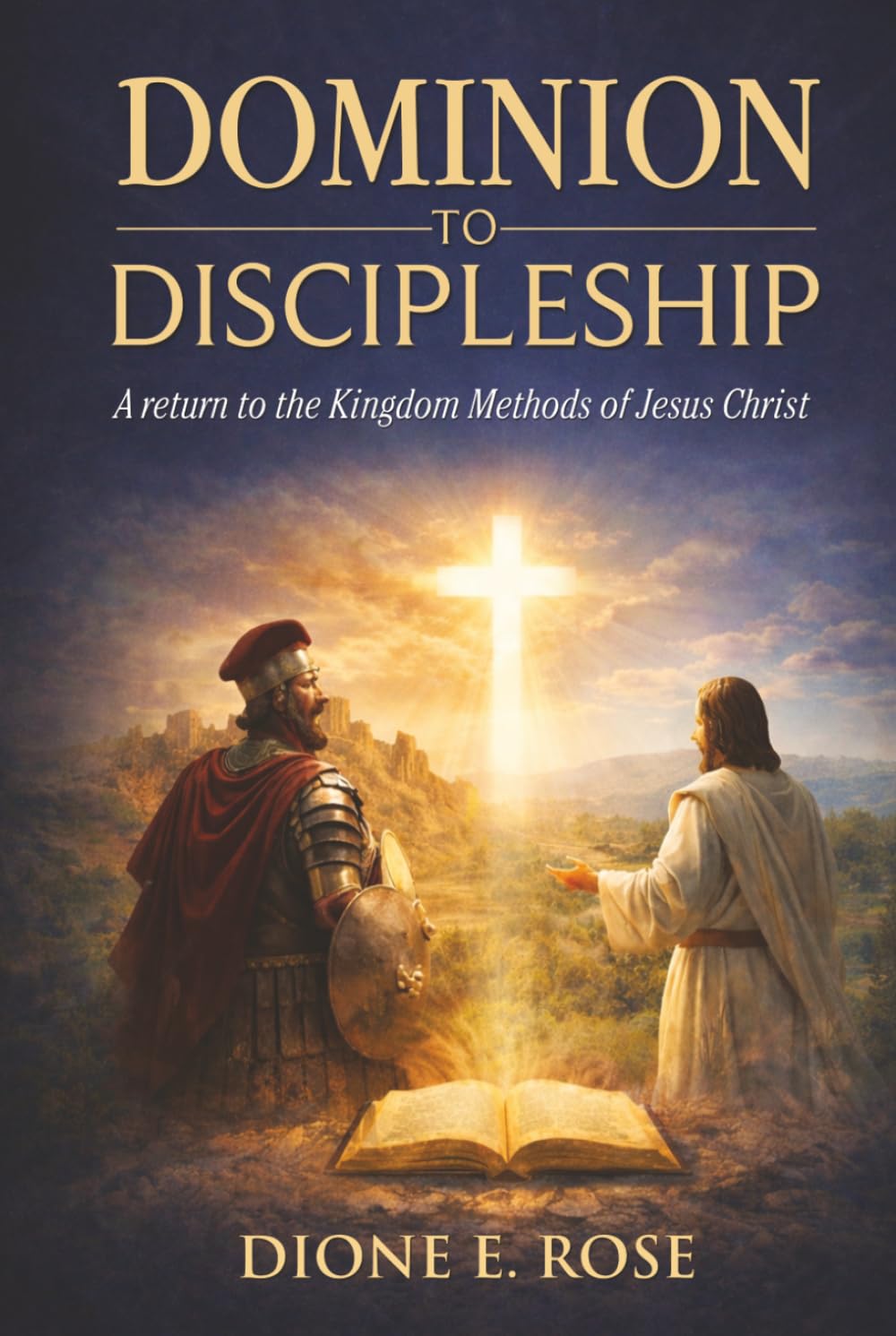 DOMINION TO DISCIPLESHIP: A RETURN TO THE KINGDOM METHODS OF JESUS CHRIST