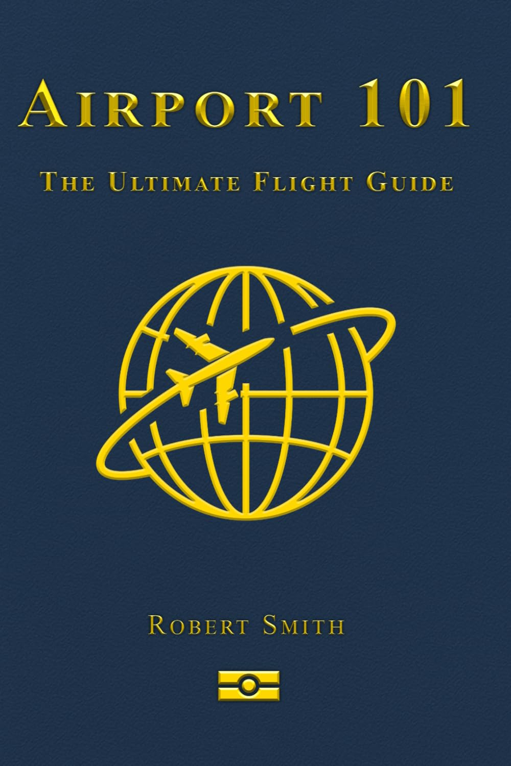 Airport 101: The Ultimate Flight Guide
