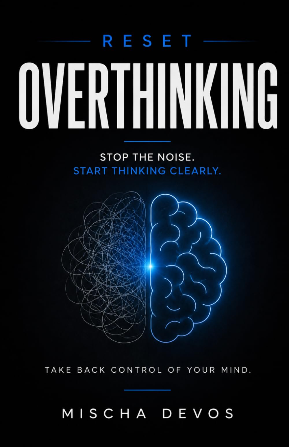 Reset: Overthinking: Stop the Noise. Start Thinking Clearly. (The Reset Series)