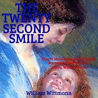 The Twenty Second Smile: Plus 97 More Engagingly Playful Strategies to Help You Be Happy, Wild, and Free 1544796285 Book Cover