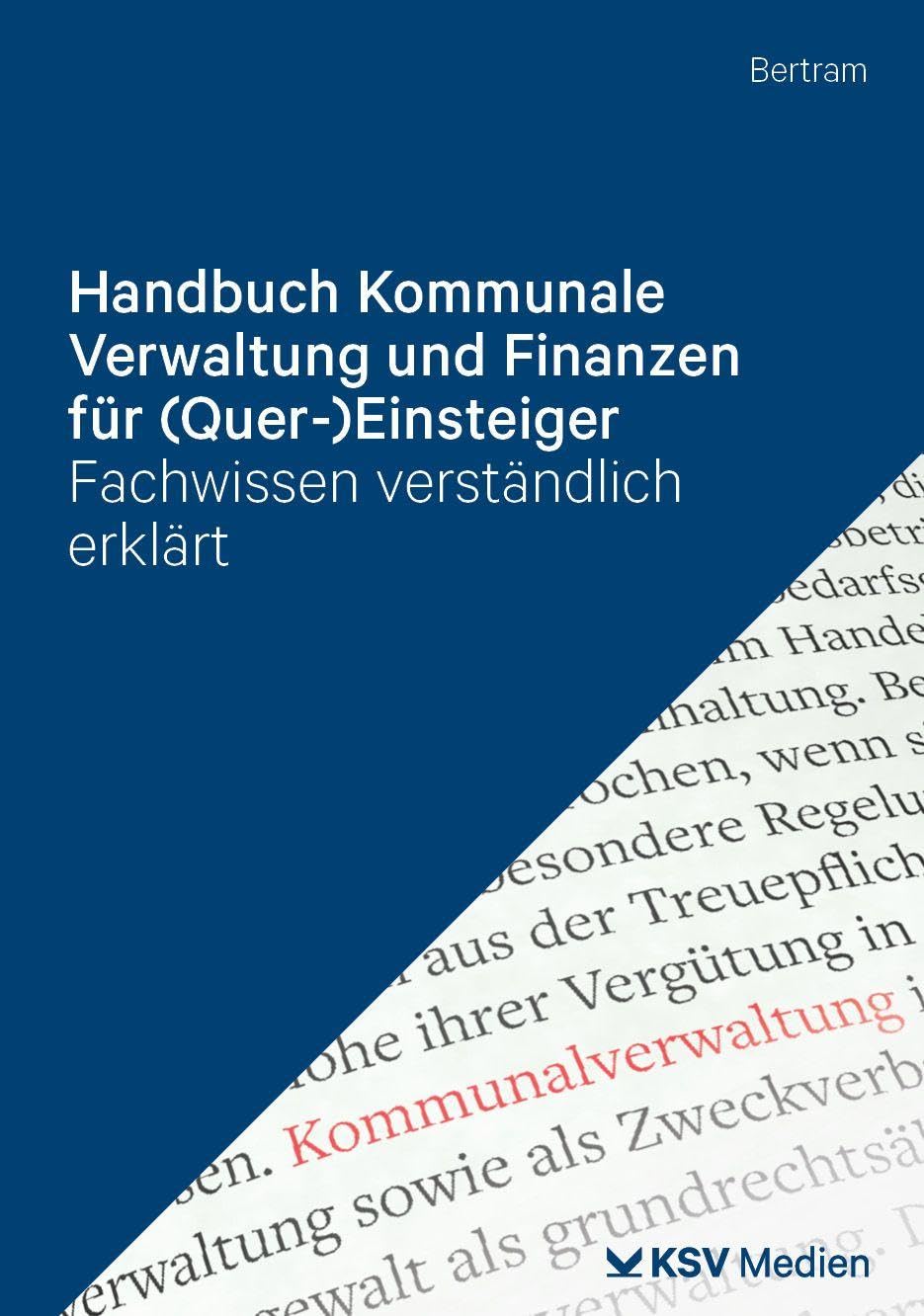Handbuch Kommunale Verwaltung und Finanzen für (Quer-)Einsteiger: Fachwissen verständlich erklärt