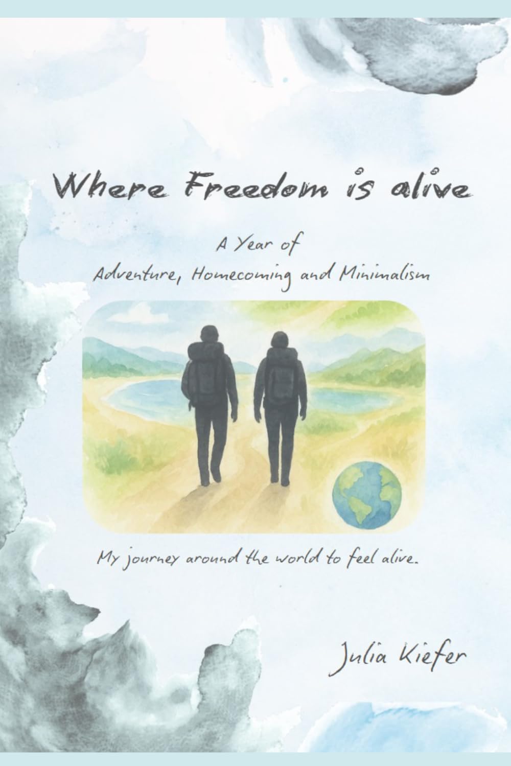 Where Freedom is alive: A Year of Adventure, Homecoming and Minimalism