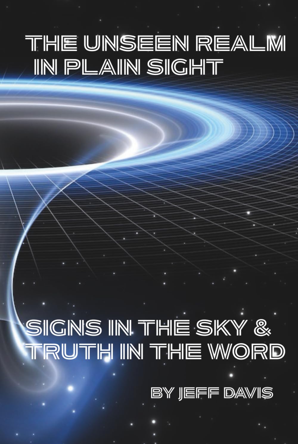The Unseen Realm in Plain Sight: Signs in the Sky & Truth in the Word