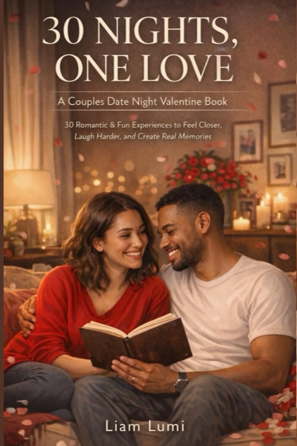 30 NIGHTS, ONE LOVE A Couples Date Night Valentine Book: 30 Romantic & Fun Experiences to Feel Closer, Laugh Harder, and Create Real Memories