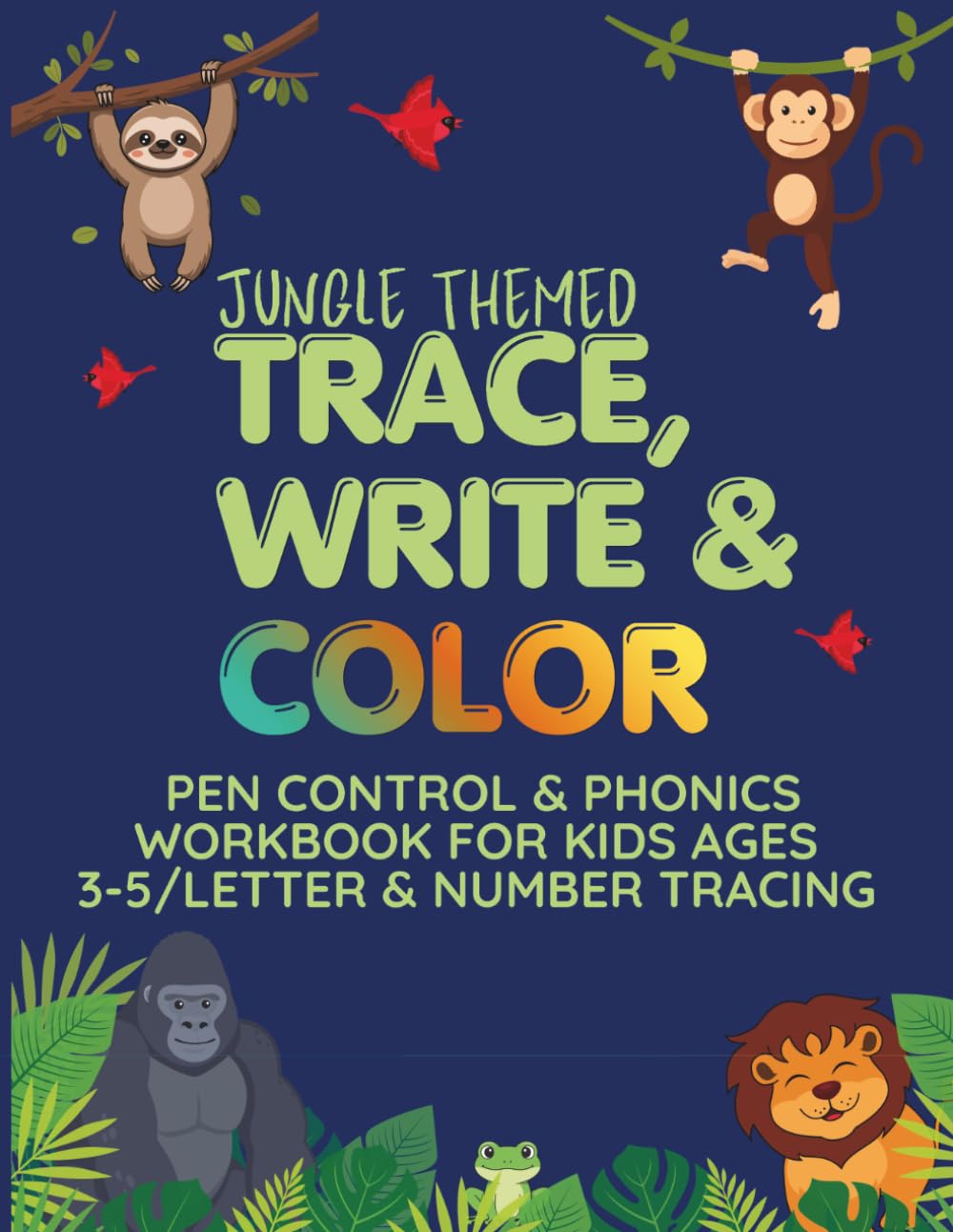 Jungled Themed - Trace, Write and Color: Pen control & phonics workbook for kids ages 3-5/letter and number tracing & beginning sounds