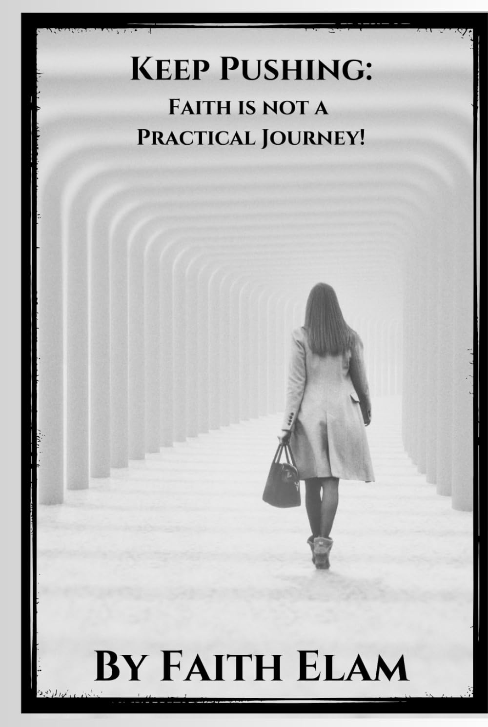 Keep Pushing!: Faith is not a Practical Journey!      Hardcover – Large Print, December 1, 2025