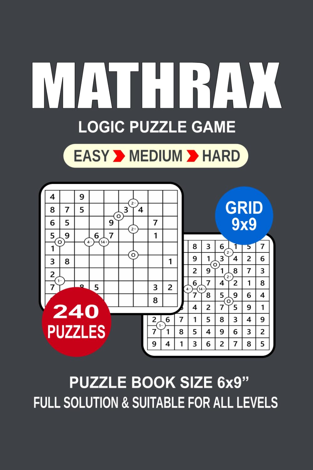 Mathrax Puzzle Book For Adults: 240 Puzzles Mathrax Great Logic Puzzle Game For Adults Seniors and Teens 3 Levels: Easy Medium and Hard Portable size 6x9 Inches.