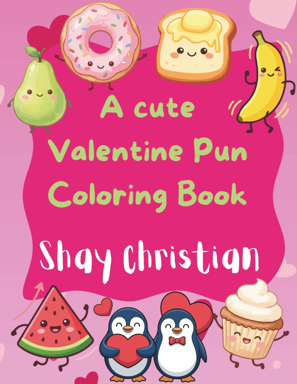 A Cute Valentines Pun Coloring Book: Perfect for kids and Adults in the season of Love