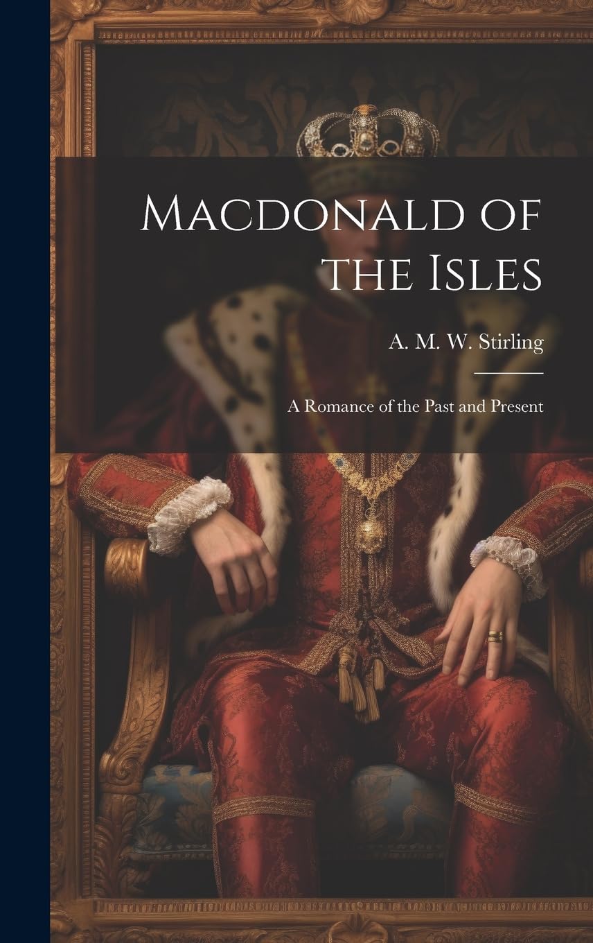 Macdonald of the Isles; a Romance of the Past and