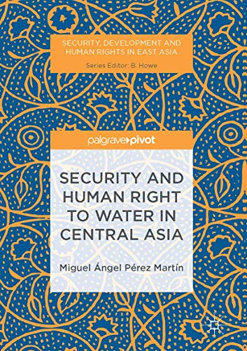 Security and Human Right to Water in Central Asia (Security, Development and Human Rights in East Asia)