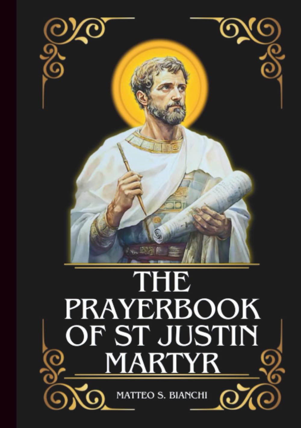 The Prayerbook Of St Justin Martyr: Powerful Novena, Litany, And Chaplet To The Patron Saint Of Lecturers, Public Speakers, Students, Teachers, And Philosophers (THE COMMUNION OF THE SAINTS)