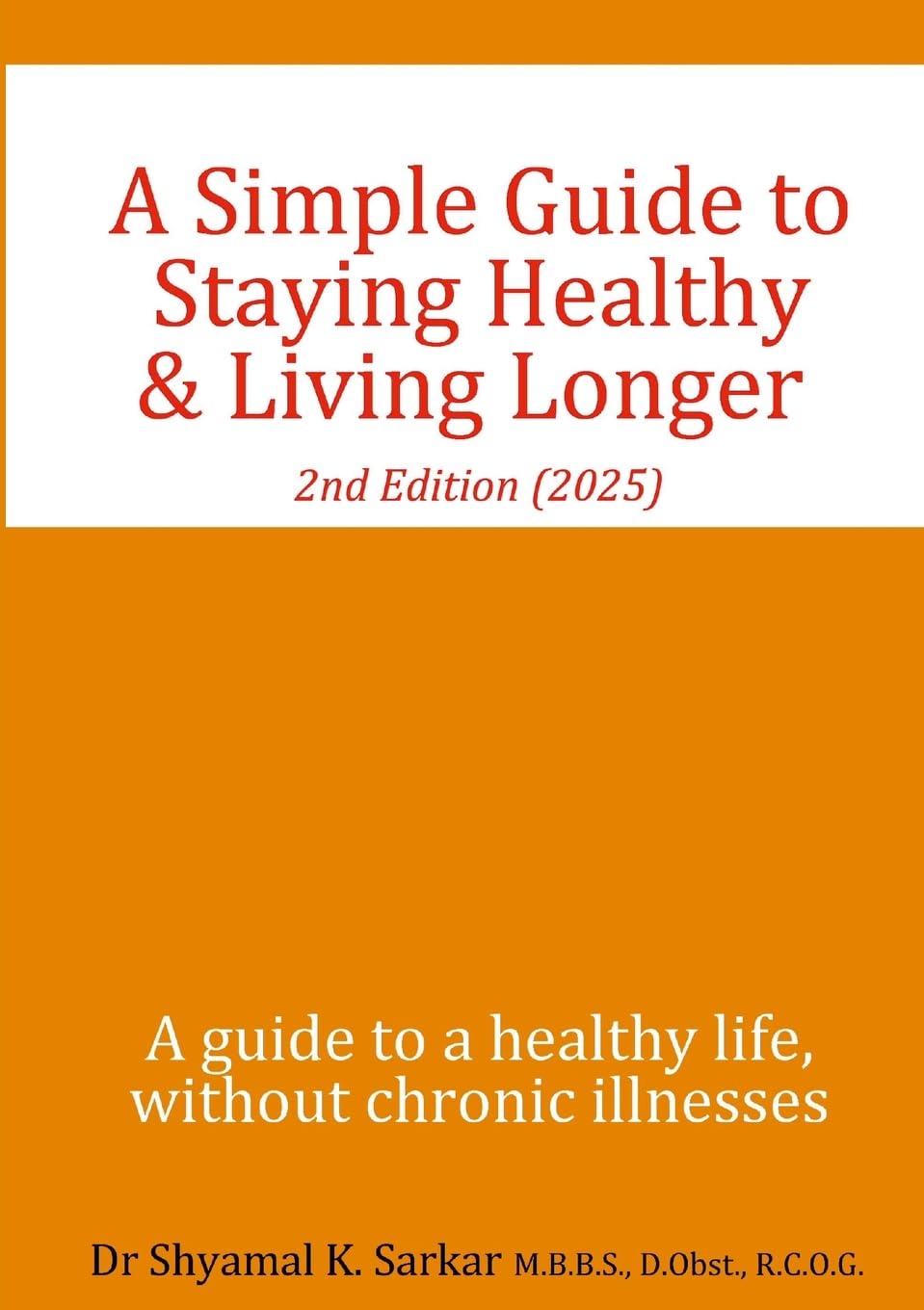 A Simple Guide to Staying Healthy & Living Longer: A guide to a healthy life, without chronic illness