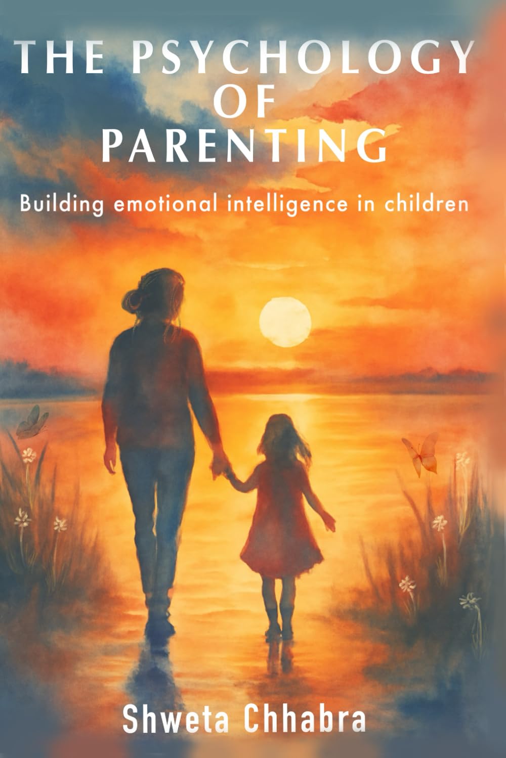 The Psychology of Parenting: Building Emotional Intelligence in Children
