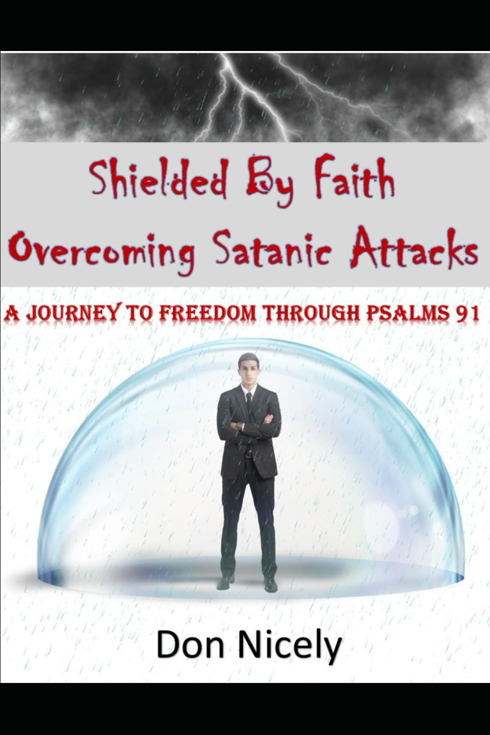 Shielded By Faith Overcoming Satanic Attacks: A Journey to Freedom Through Psalms 91