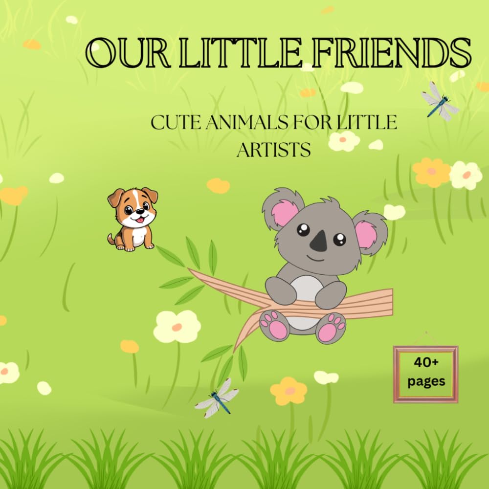 Our Little friends: Cute animals for little artists
