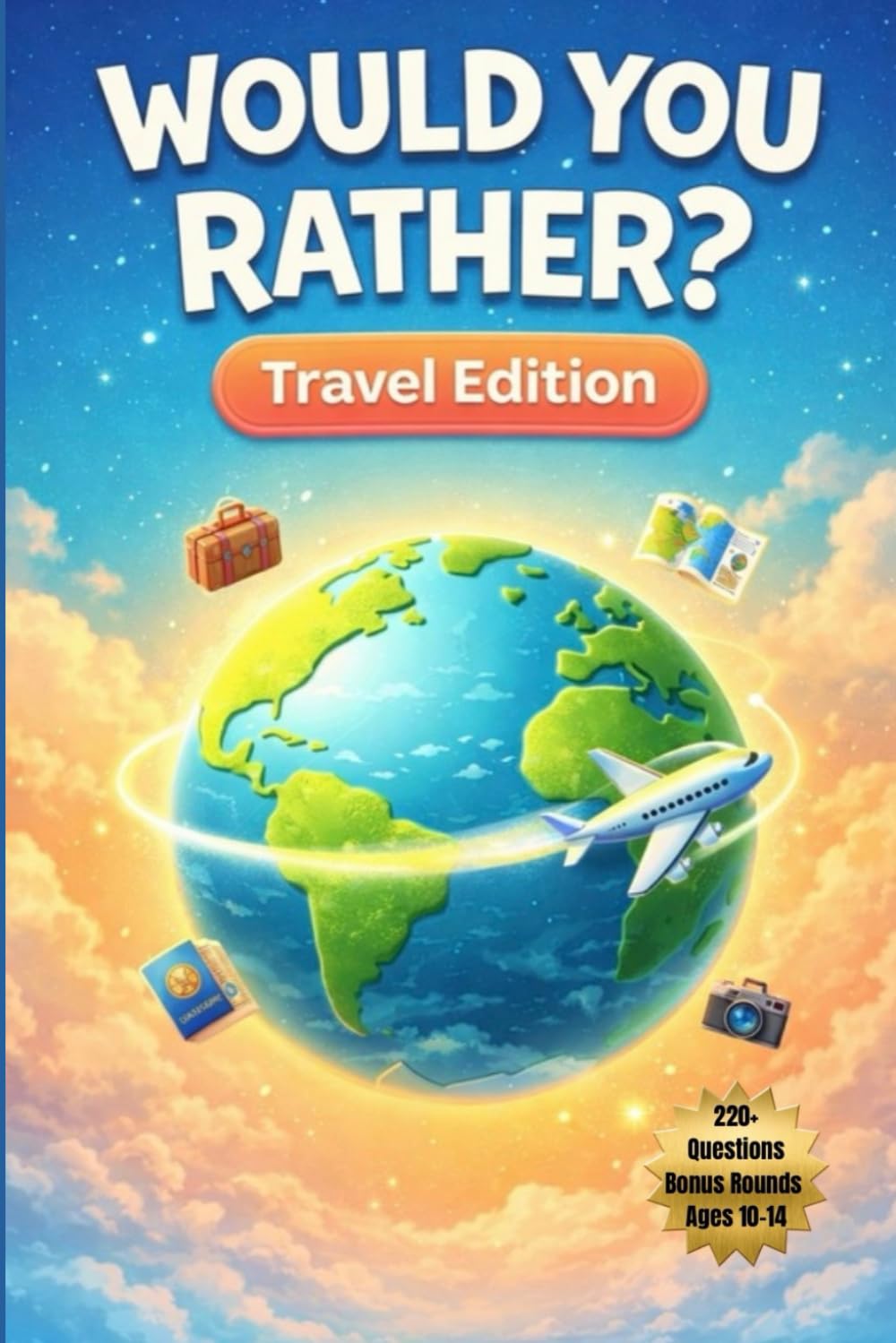 Would You Rather? Travel Edition: 220+ Travel Would You Rather Questions with Bonus Rounds for Ages 10-14 (Would You Rather? Series)