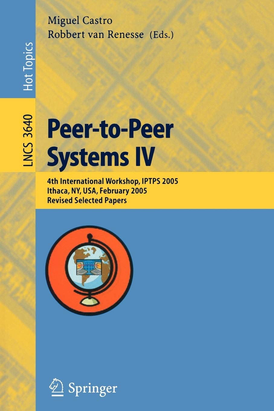 Peer-to-Peer Systems IV: 4th International Workshop, IPTPS 2005, Ithaca, NY, USA, February 24-25, 2005, Revised Selected Papers