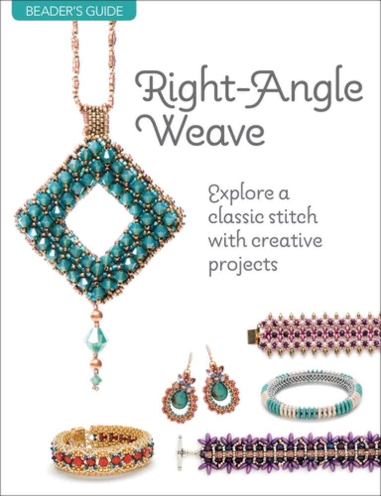 Beader's Guide: Right-Angle Weave: Right-Angle Weave: Explore a Classic Stitch with Creative Projects Paperback – 7 May 2020