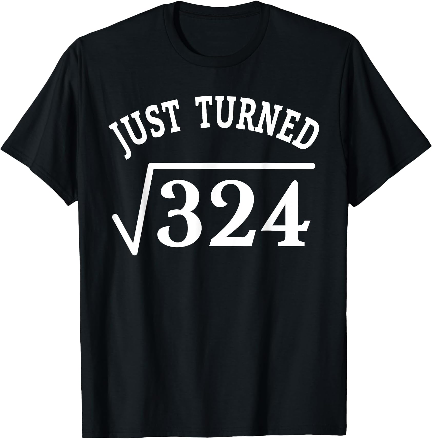 18 year old 18th birthday Just Turned Square Root 324 T-Shirt