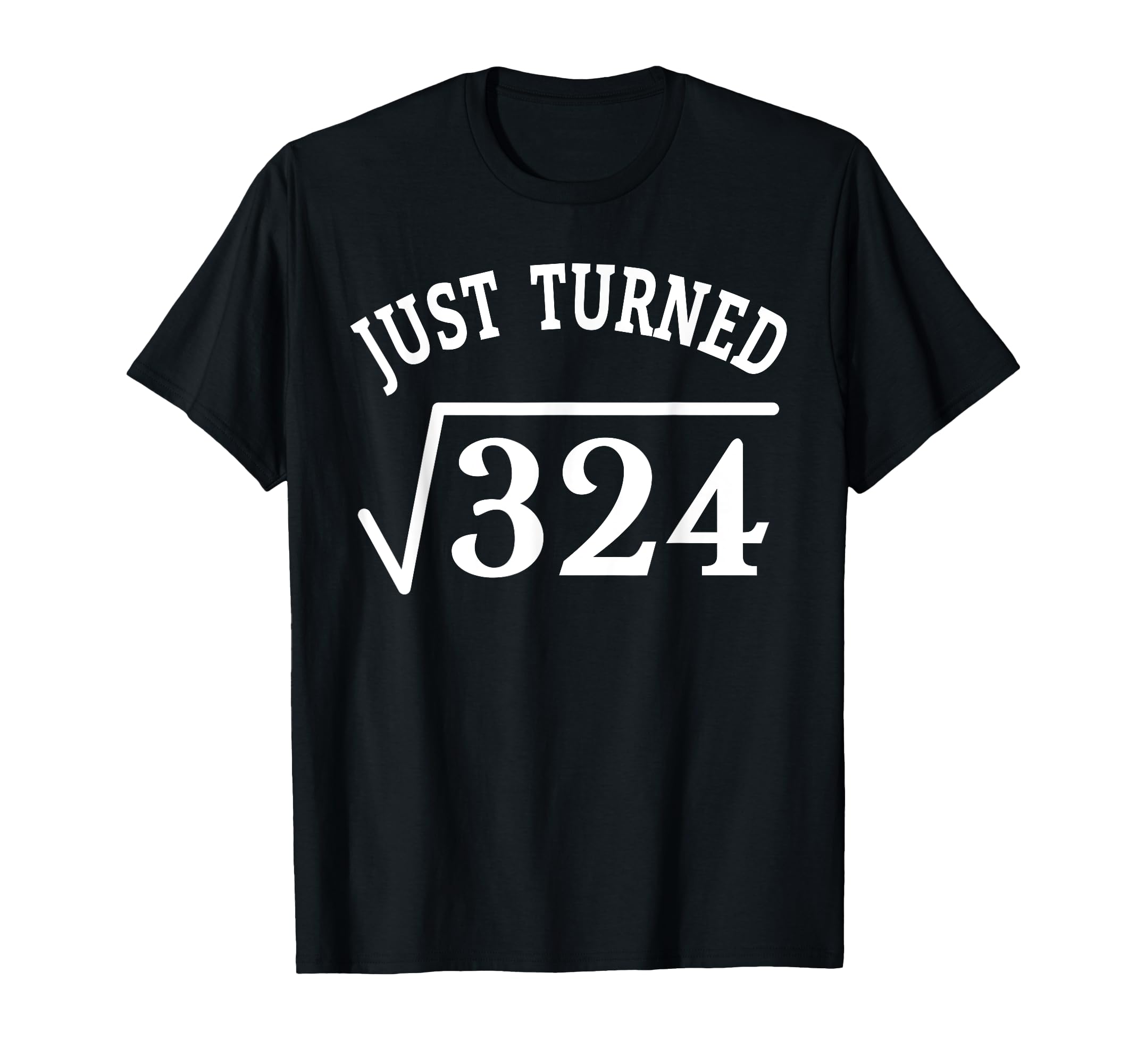 18 year old 18th birthday Just Turned Square Root 324 T-Shirt