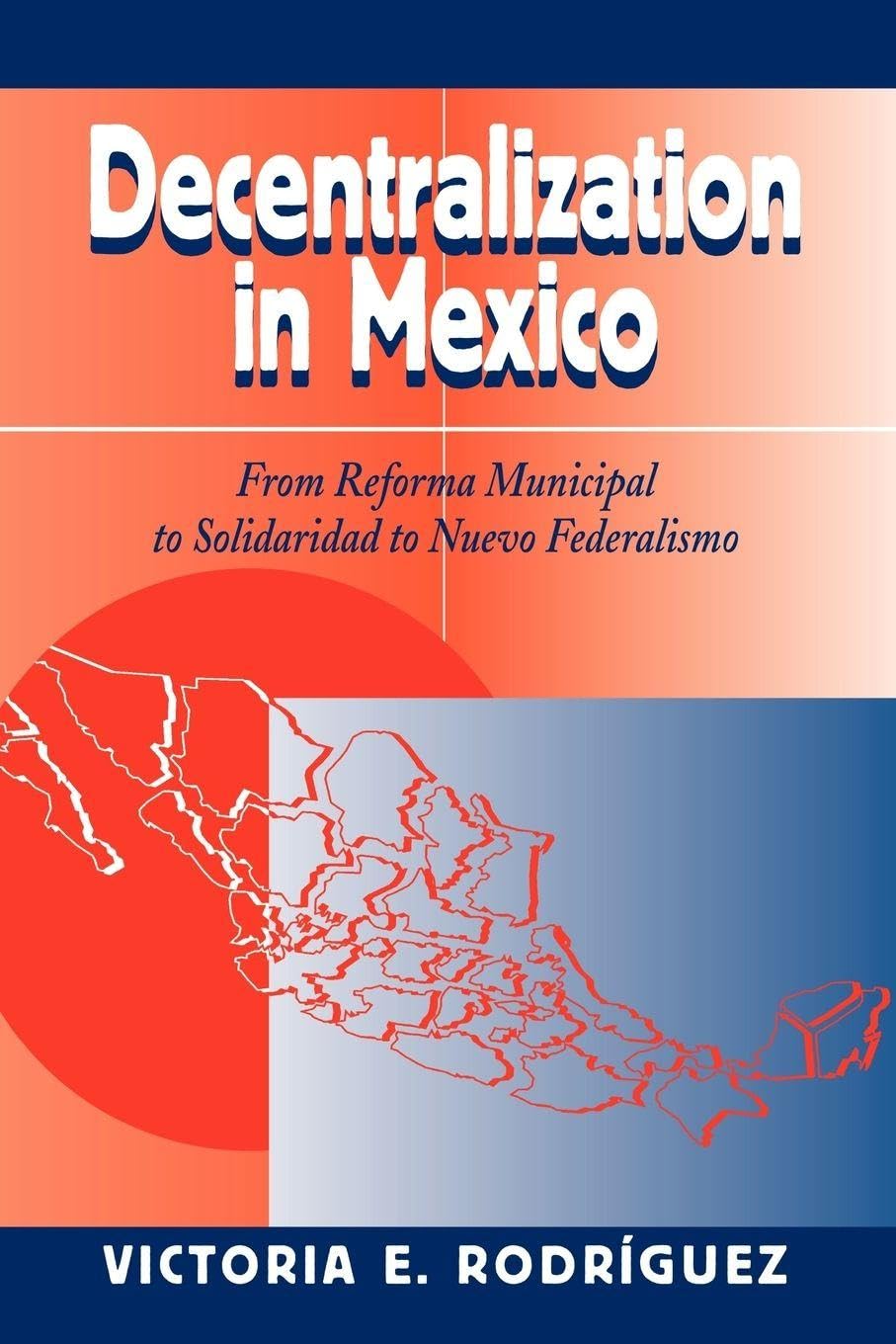 Buy Decentralization in Mexico: From Reforma Municipal To Solidaridad To Nuevo Federalismo — BookShops.in