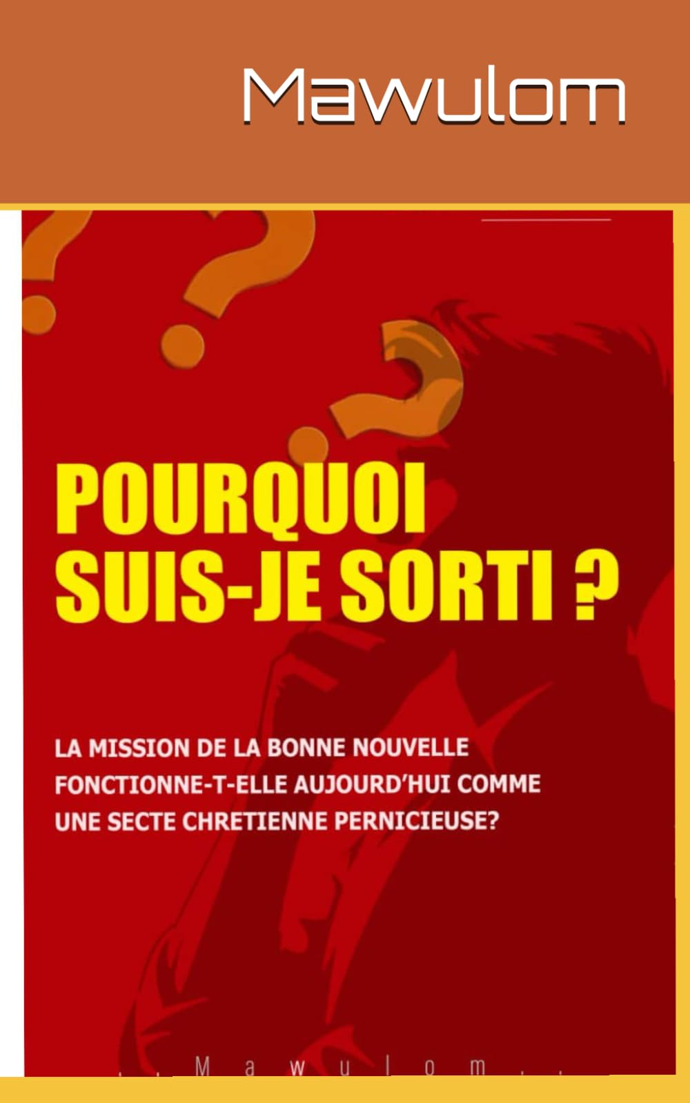 POURQUOI SUIS-JE SORTI?: La Mission de la Bonne Nouvelle fonctionne-t-elle aujourd'hui comme une secte chrétienne pernicieuse ?