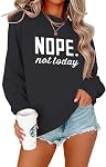 Nope Not Today Shirt Women| Women's Cute Long Sleeve Shirt | Classic Graphic Sweatshirt