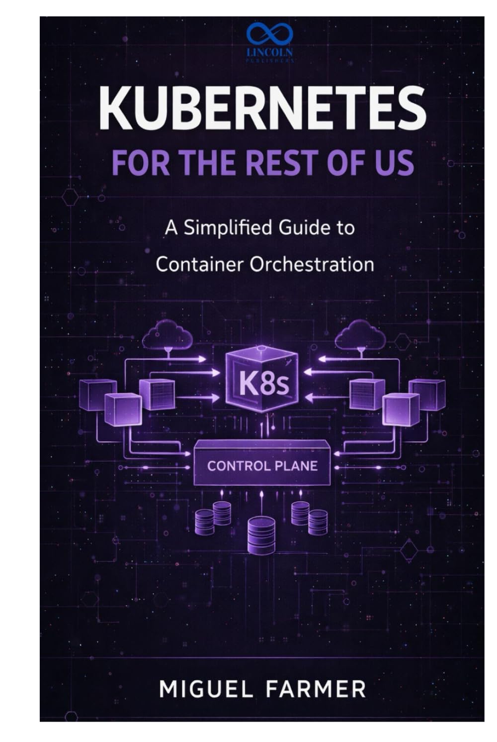 Kubernetes for the Rest of Us: A Simplified Guide to Container Orchestration
