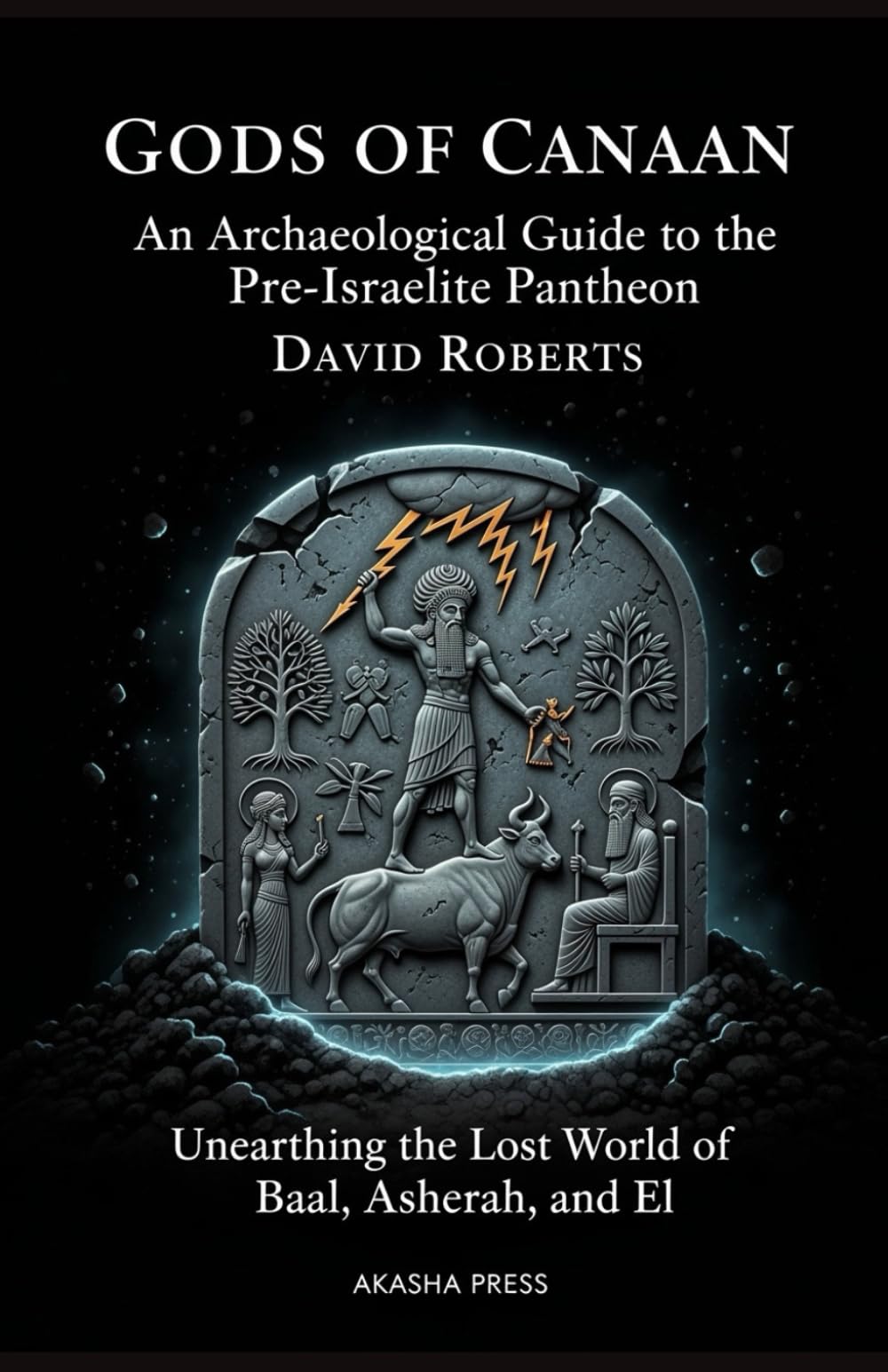 Gods of Canaan: An Archaeological Guide to the Pre-Israelite Pantheon: Unearthing the Lost World of Baal, Asherah, and El: 16 (Gods of the World: Ancient Pantheons and Divine Myths)