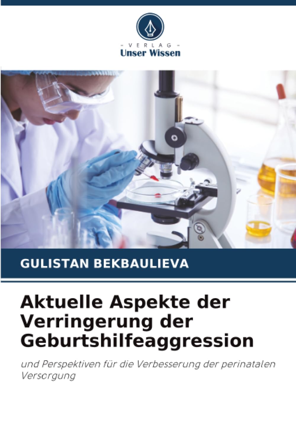 Aktuelle Aspekte der Verringerung der Geburtshilfeaggression: und Perspektiven für die Verbesserung der perinatalen Versorgung