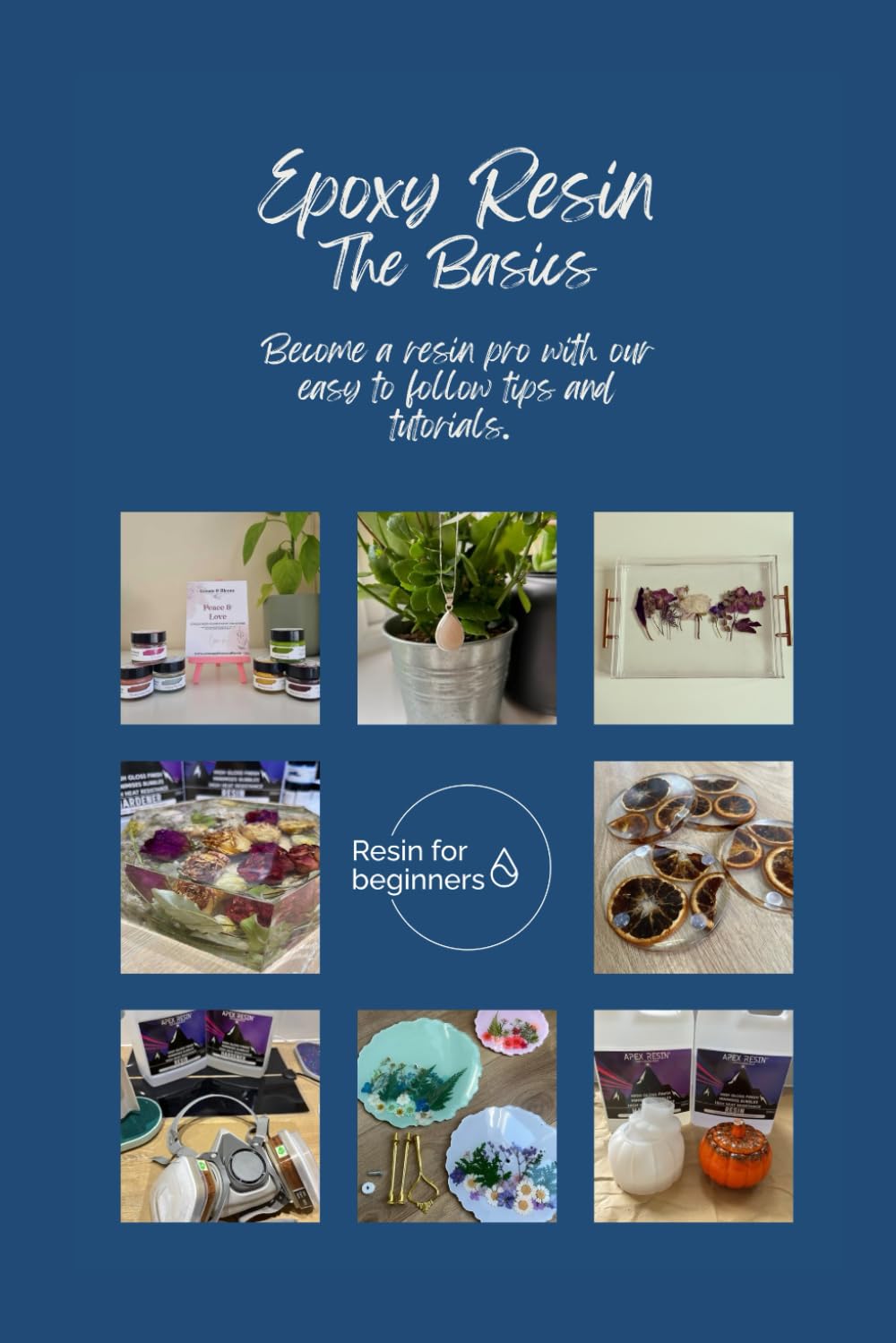 Epoxy Resin - The Basics: Tips and tutorials to help you create resin projects like a pro