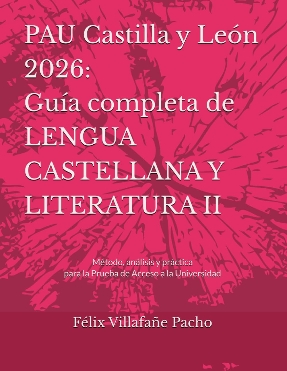PAU Castilla y León 2026: Guía completa de Lengua Castellana y Literatura II: Método, análisis y práctica para la Prueba de Acceso a la Universidad