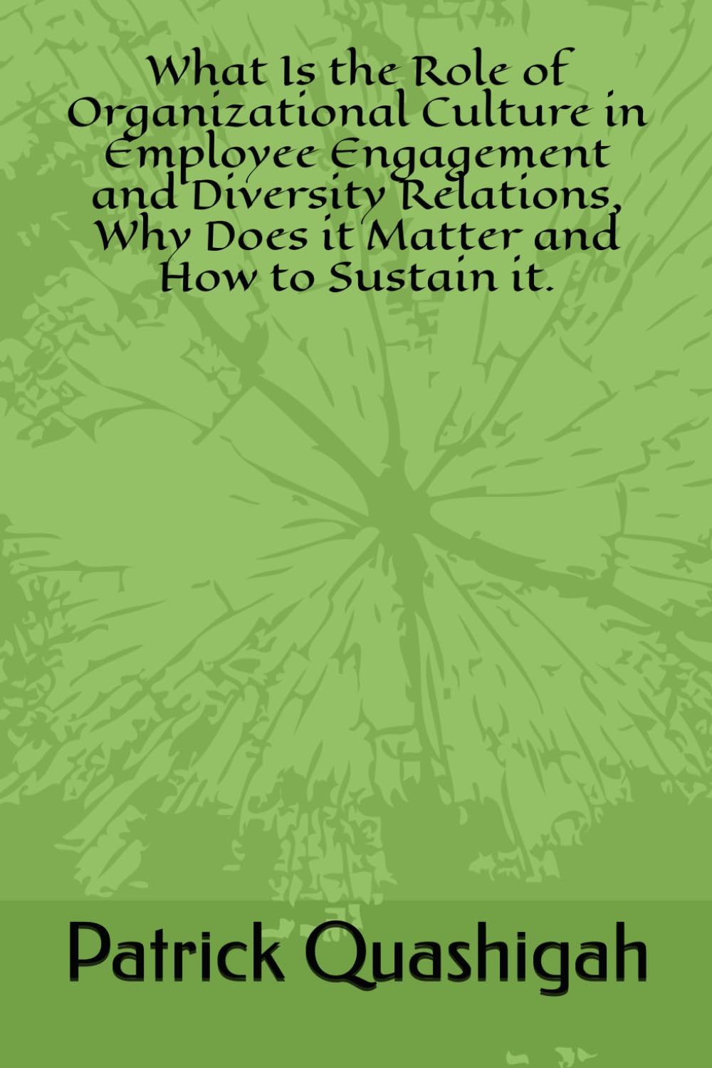 What Is the Role of Organizational Culture in Employee Engagement and Diversity Relations, Why Does it Matter and How to Sustain it.