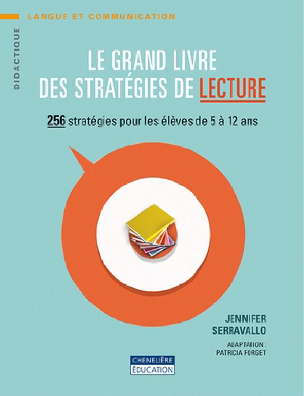 Le grand livre des stratégies de lecture: 256 stratégies pour les élèves de 5 à 12 ans