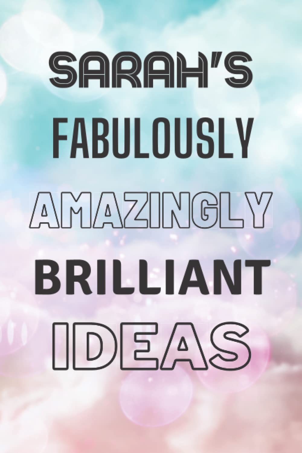 Sarah's Fabulously Amazingly Brilliant Ideas: Personalised Name Journal for Sarah - Lined Notebook Birthday Present for Sarah - 6x9 inches - 110 pages
