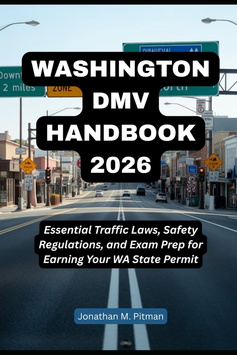 WASHINGTON DMV HANDBOOK 2026: Essential Traffic Laws, Safety Regulations, and Exam Prep for Earning Your WA State Permit