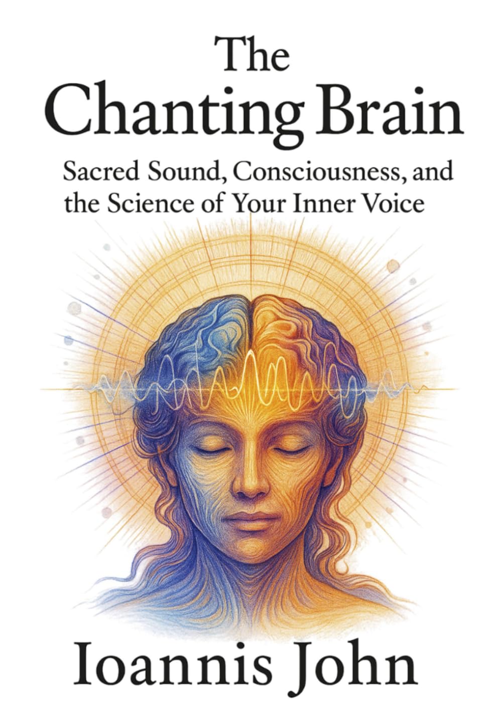The Chanting Brain: Sacred Sound, Consciousness, and the Science of Your Inner Voice