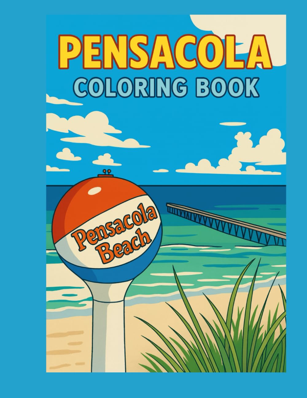 Pensacola Coloring Book: Iconic Landmarks, Ocean Animals, & Local Attractions to Color