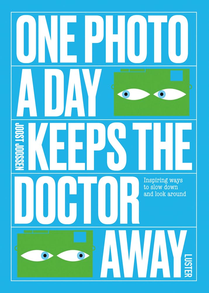 One Photo a Day Keeps the Doctor Away: Inspiring Ways to Slow Down and Look Around (One A Day)