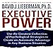 Executive Power: Use the Greatest Collection of Psychological Strategies to Create an Automatic Advantage in Any Business Situation