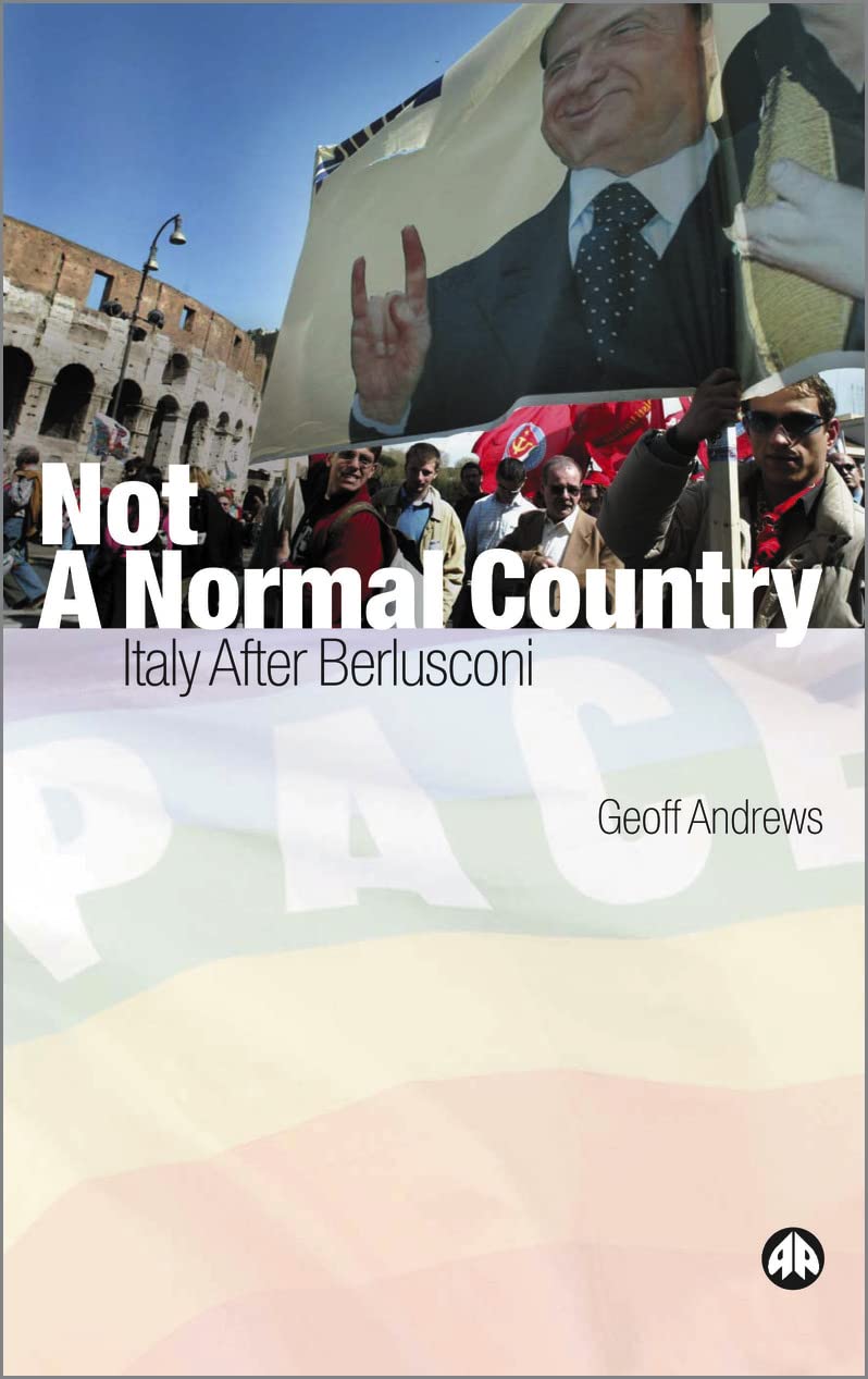 Not A Normal Country: Italy After Berlusconi,Geoff Andrews