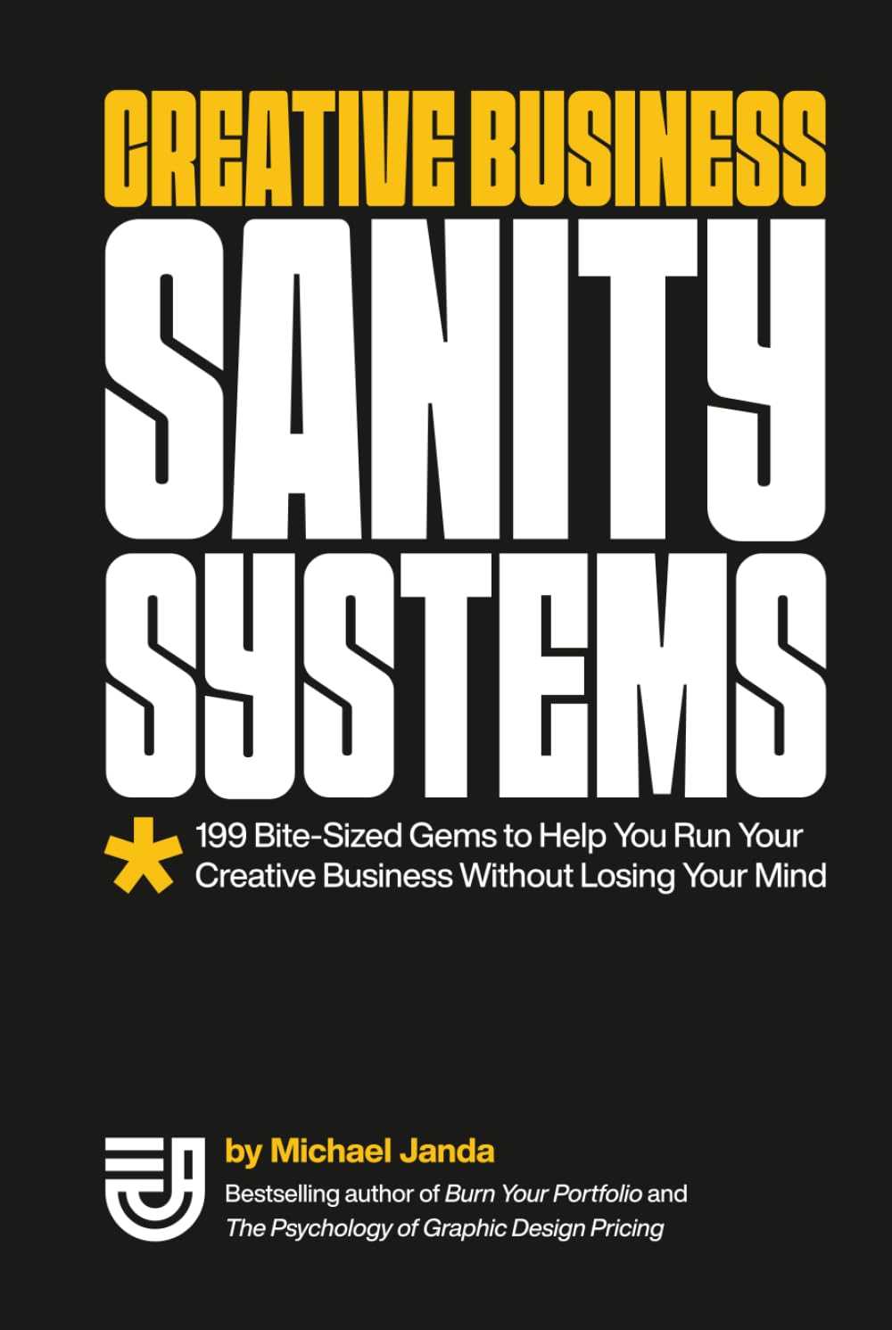 Creative Business Sanity Systems: 199 Bite-Sized Gems to Help You Run Your Creative Business Without Losing Your Mind      Hardcover – November 19, 2025