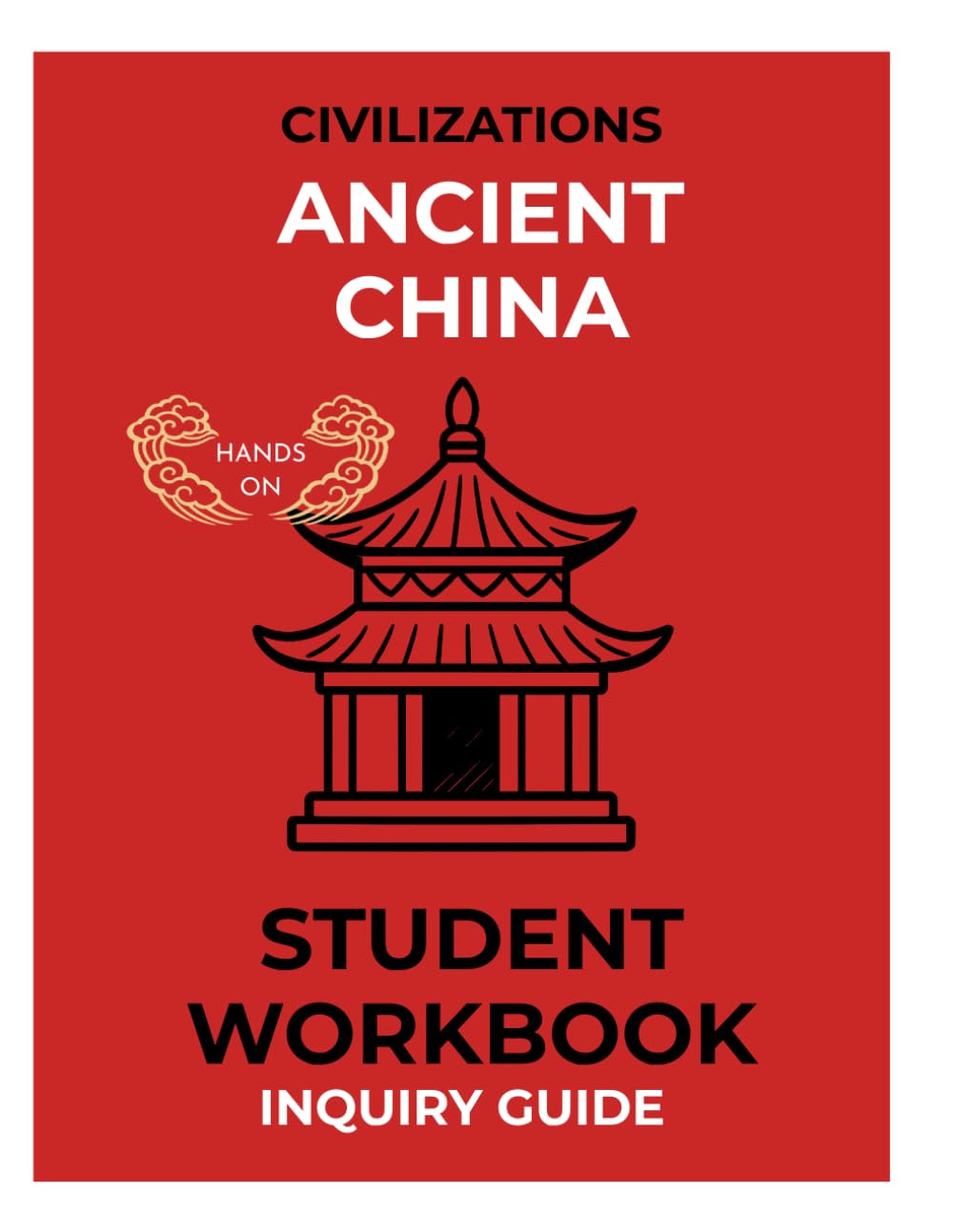 Ancient China Workbook: Interactive History Activities, Maps, Myths, Art, and Writing Prompts for Upper Elementary & Middle School (Ancient Civilizations Workbook Series)