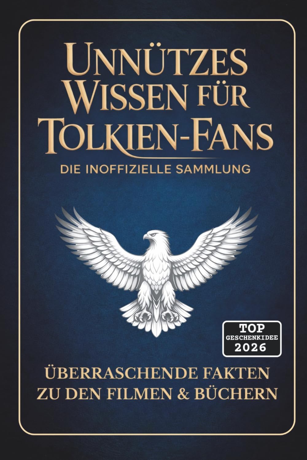 UNNÜTZES WISSEN FÜR TOLKIEN-FANS Die inoffizielle Sammlung: Ein unterhaltsames Funbuch mit Insiderwissen & überraschenden Fakten zu den Filmen & Büchern