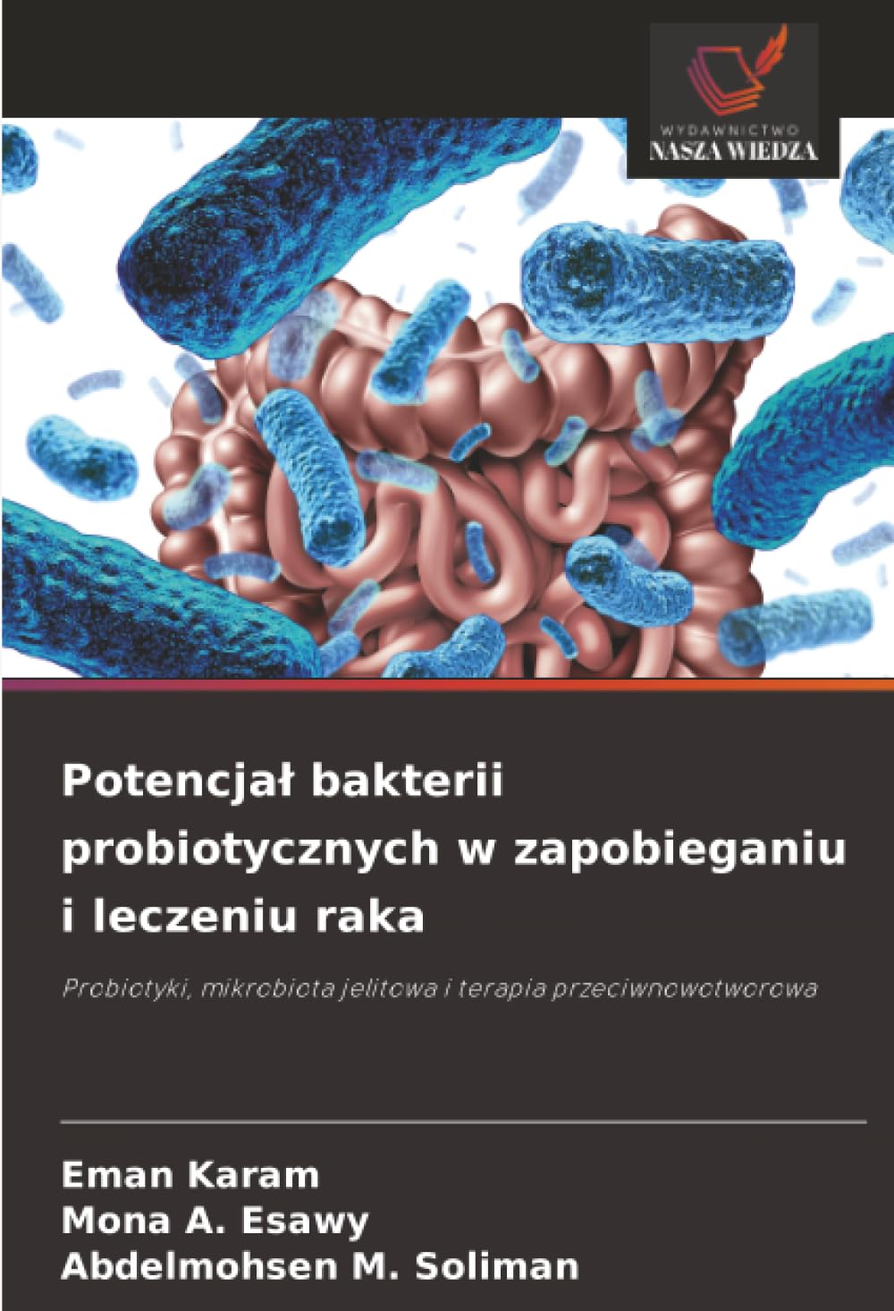 Potencjał bakterii probiotycznych w zapobieganiu i leczeniu raka: Probiotyki, mikrobiota jelitowa i terapia przeciwnowotworowa