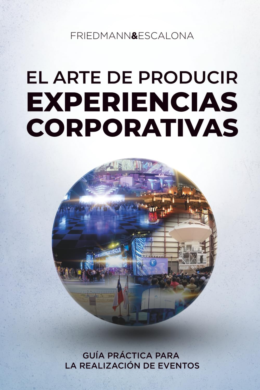 El Arte de Producir Experiencias Corporativas: Guía Práctica para la realización de eventos
