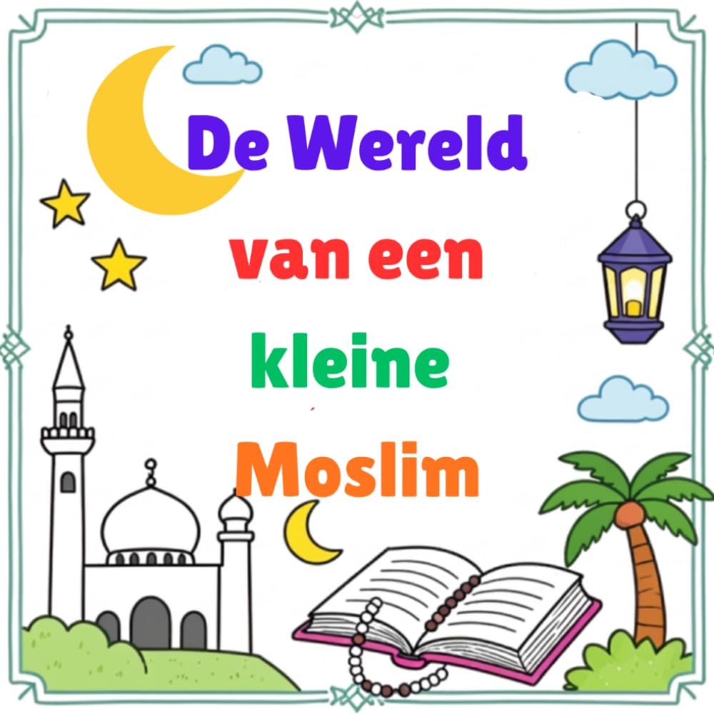 De Wereld van een kleine Moslim kleurboek: Het leukste kleurboek met een islamitisch thema.